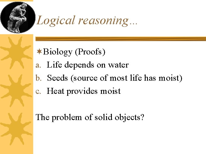 Logical reasoning… ¬Biology (Proofs) a. Life depends on water b. Seeds (source of most