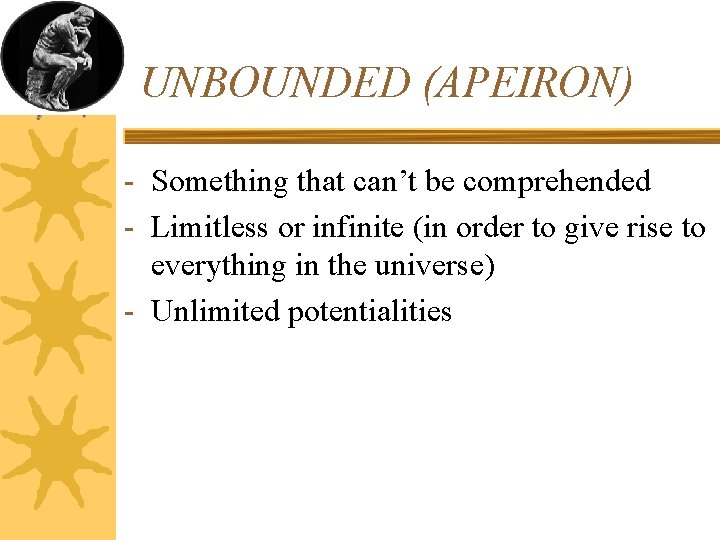 UNBOUNDED (APEIRON) - Something that can’t be comprehended - Limitless or infinite (in order