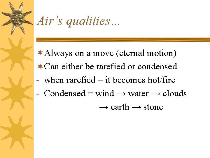 Air’s qualities… ¬Always on a move (eternal motion) ¬Can either be rarefied or condensed