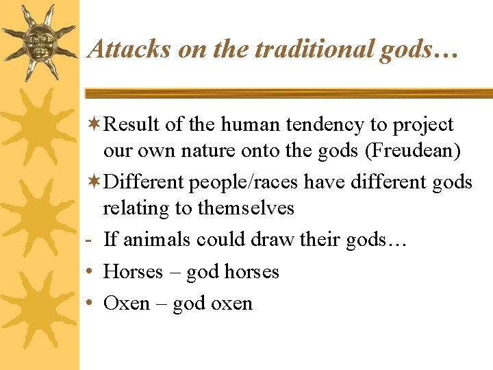 Attacks on the traditional gods… ¬Result of the human tendency to project our own