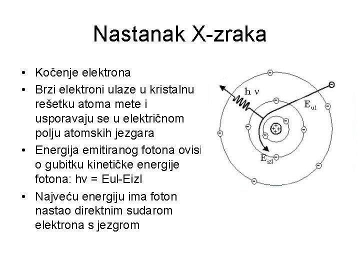 Nastanak X-zraka • Kočenje elektrona • Brzi elektroni ulaze u kristalnu rešetku atoma mete