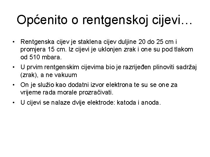 Općenito o rentgenskoj cijevi… • Rentgenska cijev je staklena cijev duljine 20 do 25