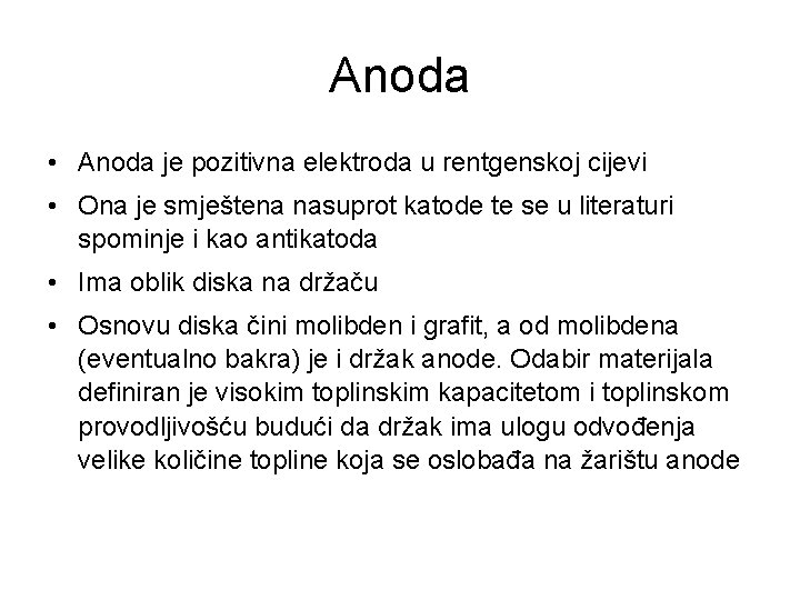 Anoda • Anoda je pozitivna elektroda u rentgenskoj cijevi • Ona je smještena nasuprot