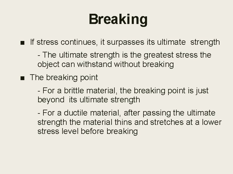 Breaking ■ If stress continues, it surpasses its ultimate strength - The ultimate strength