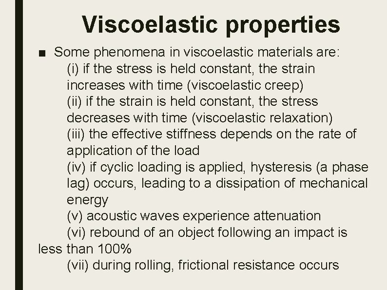 Viscoelastic properties ■ Some phenomena in viscoelastic materials are: (i) if the stress is
