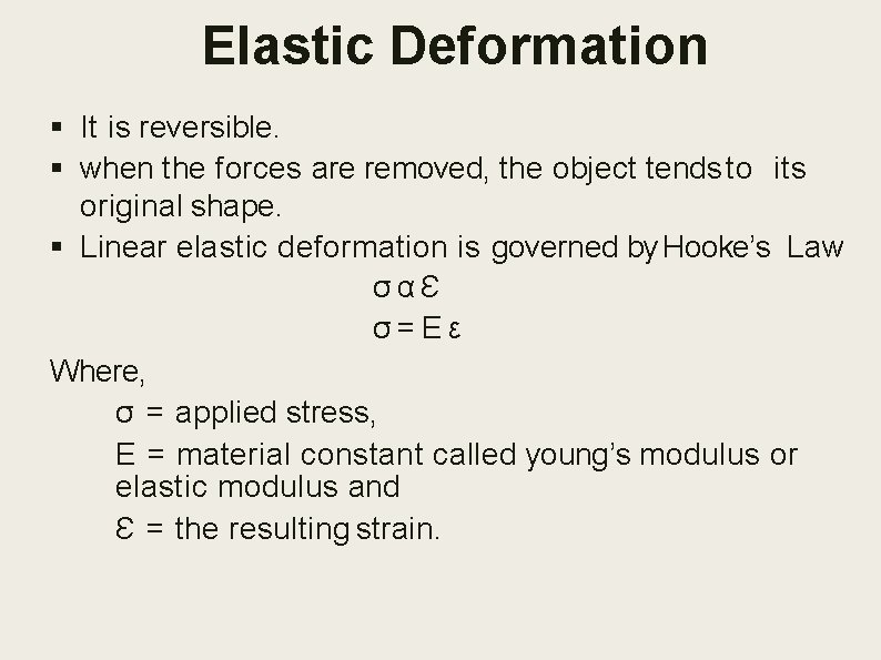 Elastic Deformation § It is reversible. § when the forces are removed, the object