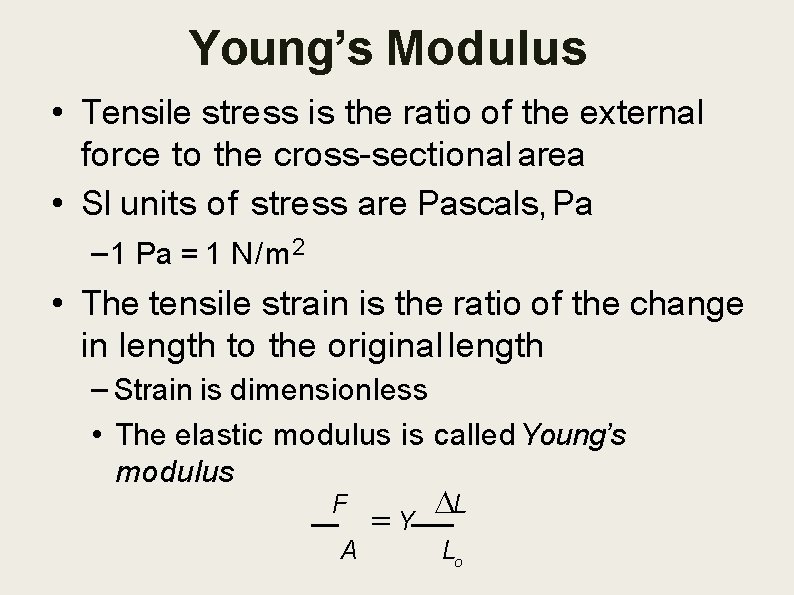 Young’s Modulus • Tensile stress is the ratio of the external force to the