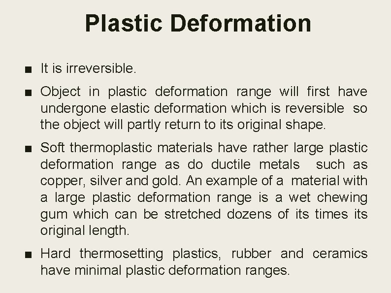 Plastic Deformation ■ It is irreversible. ■ Object in plastic deformation range will ﬁrst