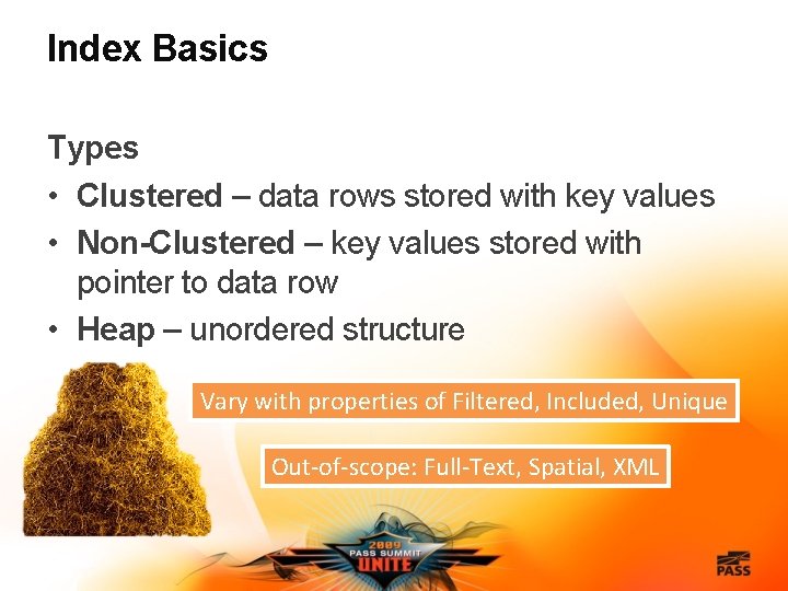 Index Basics Types • Clustered – data rows stored with key values • Non-Clustered