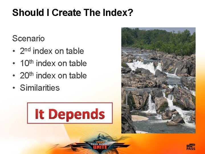 Should I Create The Index? Scenario • 2 nd index on table • 10