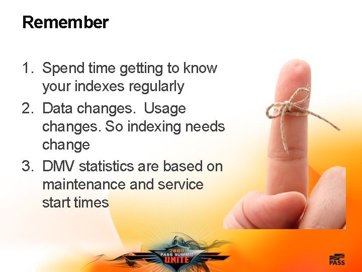 Remember 1. Spend time getting to know your indexes regularly 2. Data changes. Usage