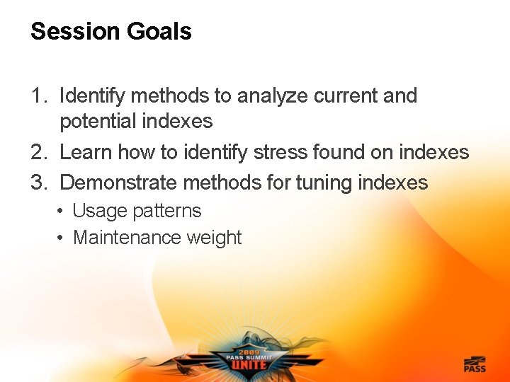 Session Goals 1. Identify methods to analyze current and potential indexes 2. Learn how