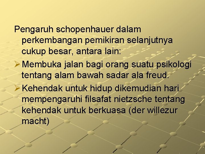 Pengaruh schopenhauer dalam perkembangan pemikiran selanjutnya cukup besar, antara lain: Ø Membuka jalan bagi