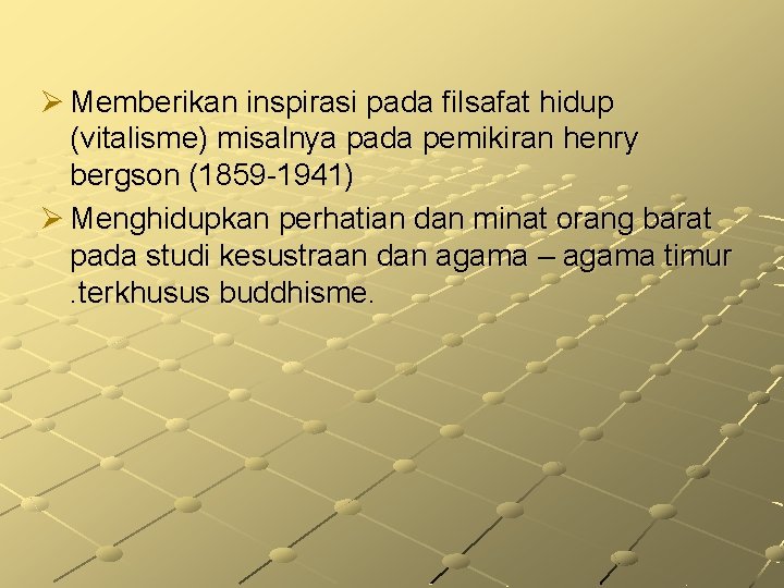 Ø Memberikan inspirasi pada filsafat hidup (vitalisme) misalnya pada pemikiran henry bergson (1859 -1941)