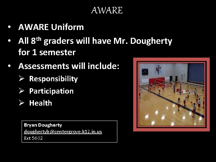 AWARE • AWARE Uniform • All 8 th graders will have Mr. Dougherty for