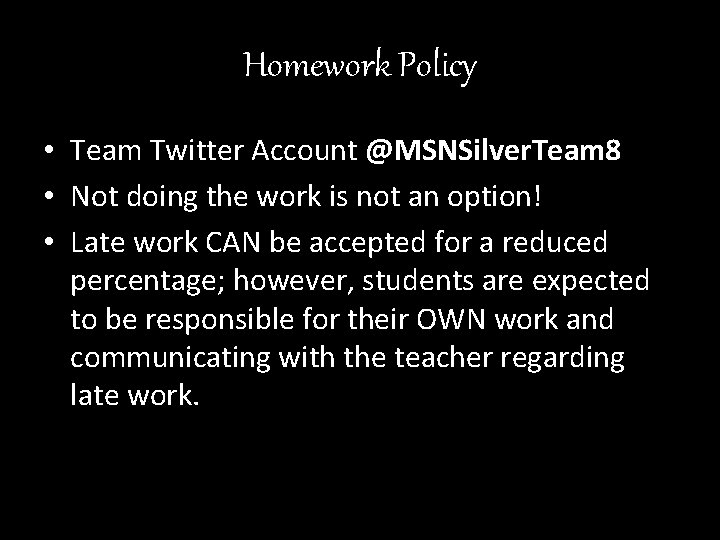 Homework Policy • Team Twitter Account @MSNSilver. Team 8 • Not doing the work