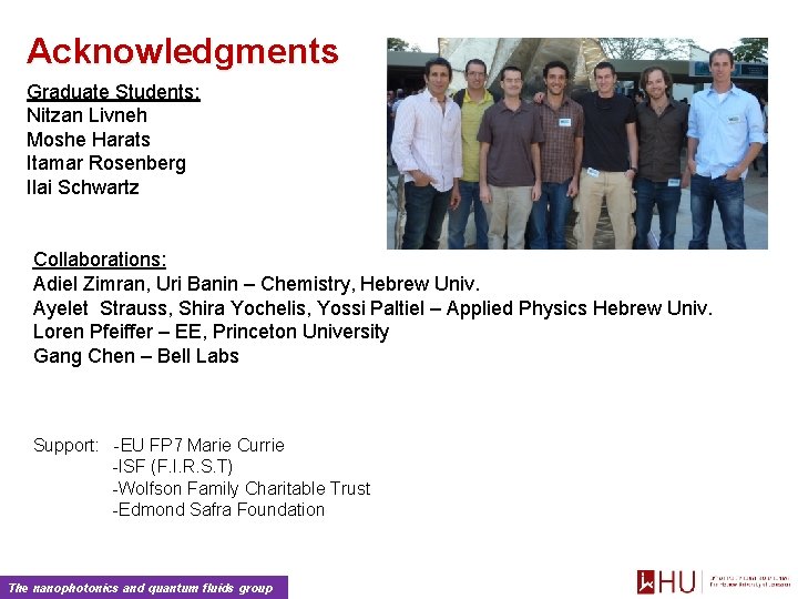 Acknowledgments Graduate Students: Nitzan Livneh Moshe Harats Itamar Rosenberg Ilai Schwartz Collaborations: Adiel Zimran,