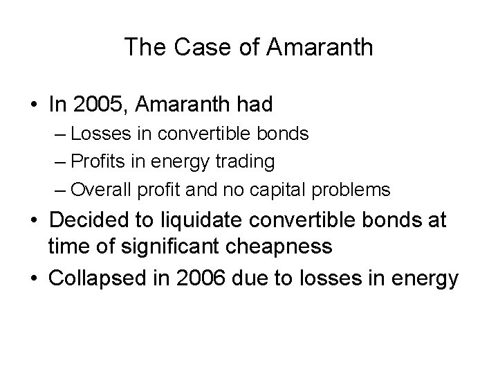 The Case of Amaranth • In 2005, Amaranth had – Losses in convertible bonds The Case of Amaranth • In 2005, Amaranth had – Losses in convertible bonds