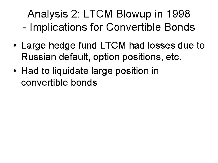 Analysis 2: LTCM Blowup in 1998 - Implications for Convertible Bonds • Large hedge Analysis 2: LTCM Blowup in 1998 - Implications for Convertible Bonds • Large hedge