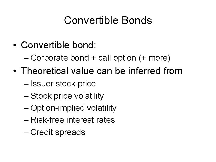 Convertible Bonds • Convertible bond: – Corporate bond + call option (+ more) • Convertible Bonds • Convertible bond: – Corporate bond + call option (+ more) •