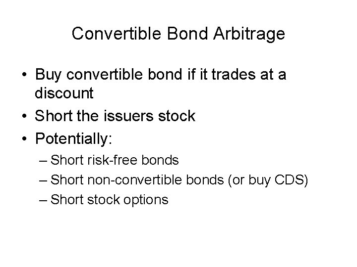 Convertible Bond Arbitrage • Buy convertible bond if it trades at a discount • Convertible Bond Arbitrage • Buy convertible bond if it trades at a discount •