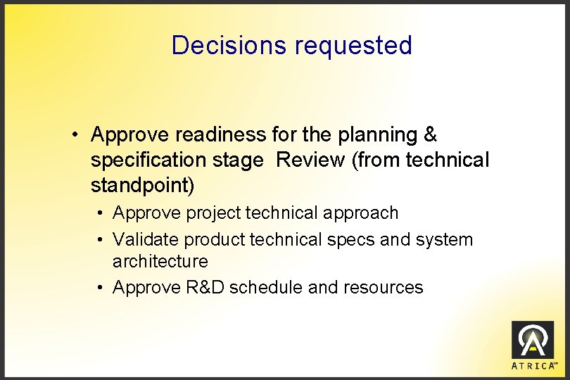 Decisions requested • Approve readiness for the planning & specification stage Review (from technical