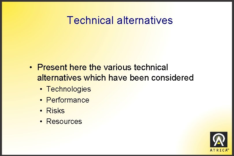 Technical alternatives • Present here the various technical alternatives which have been considered •