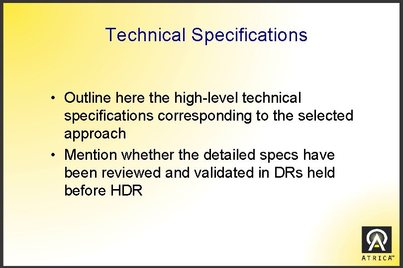Technical Specifications • Outline here the high-level technical specifications corresponding to the selected approach