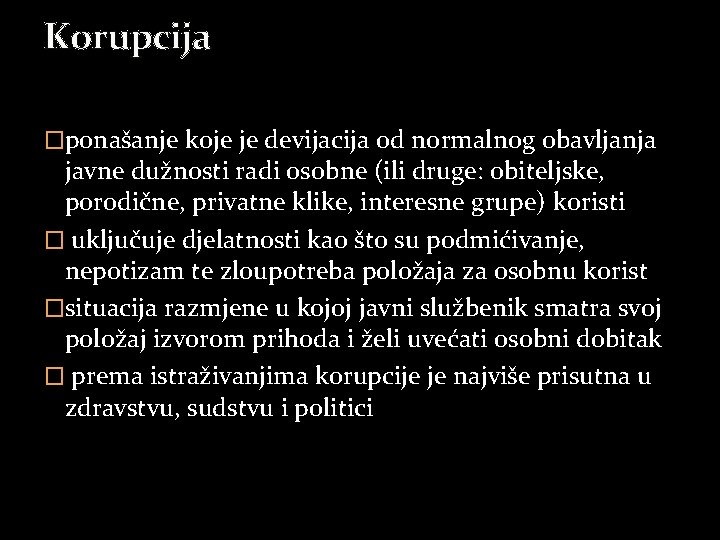 Korupcija �ponašanje koje je devijacija od normalnog obavljanja javne dužnosti radi osobne (ili druge: