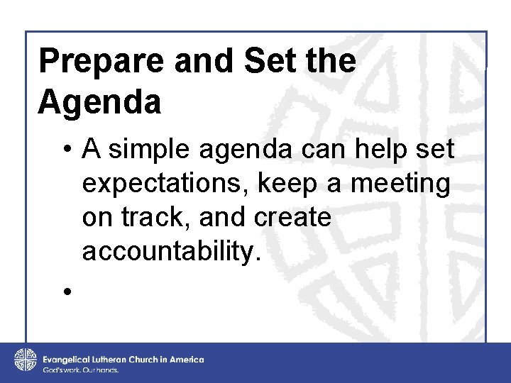 Prepare and Set the Agenda • A simple agenda can help set expectations, keep