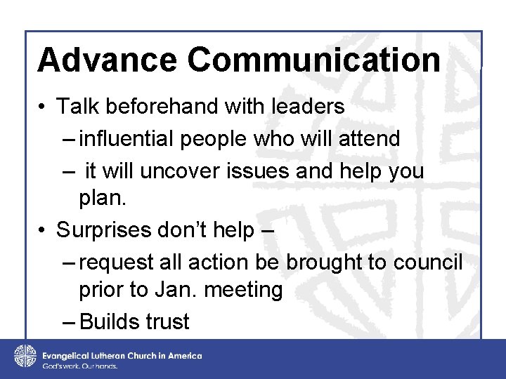 Advance Communication • Talk beforehand with leaders – influential people who will attend –