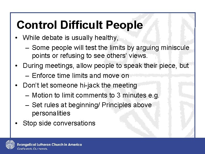 Control Difficult People • While debate is usually healthy, – Some people will test