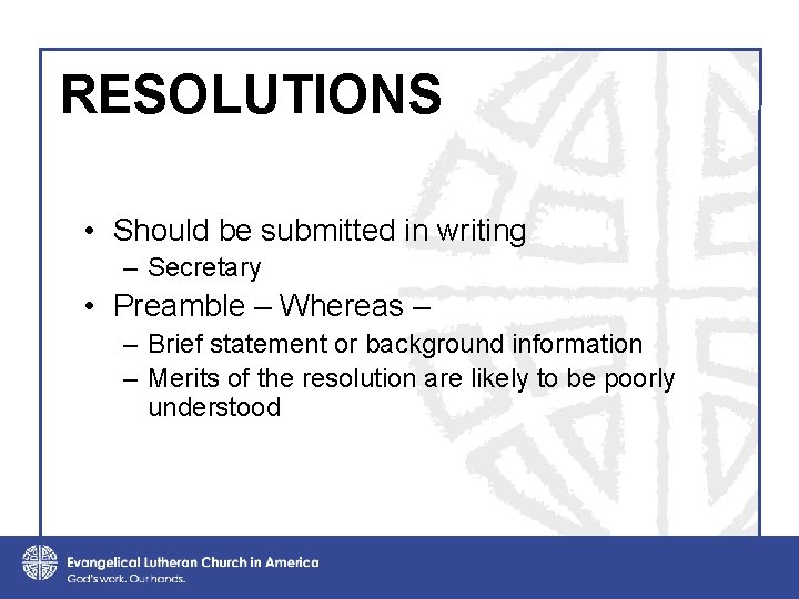 RESOLUTIONS • Should be submitted in writing – Secretary • Preamble – Whereas –