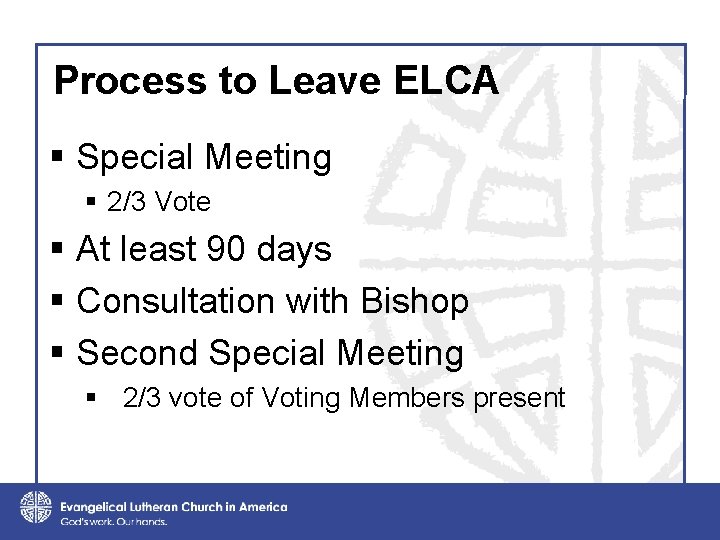 Process to Leave ELCA § Special Meeting § 2/3 Vote § At least 90