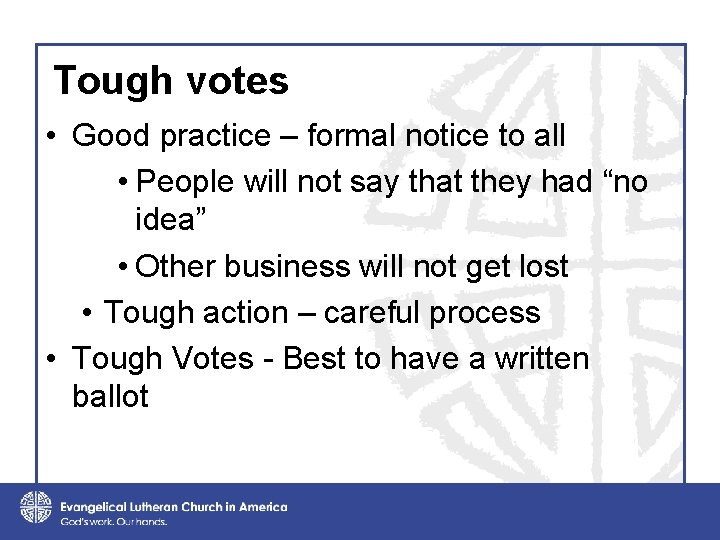 Tough votes • Good practice – formal notice to all • People will not