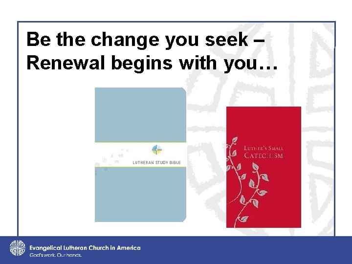 Be the change you seek – Renewal begins with you… 