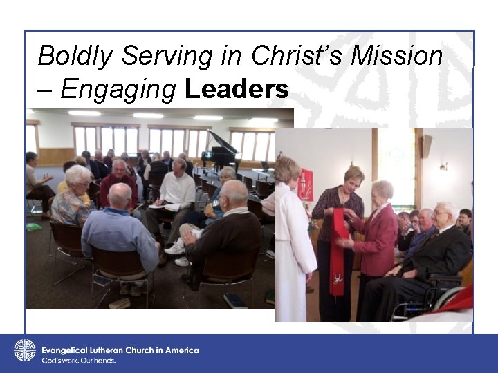 Boldly Serving in Christ’s Mission – Engaging Leaders 