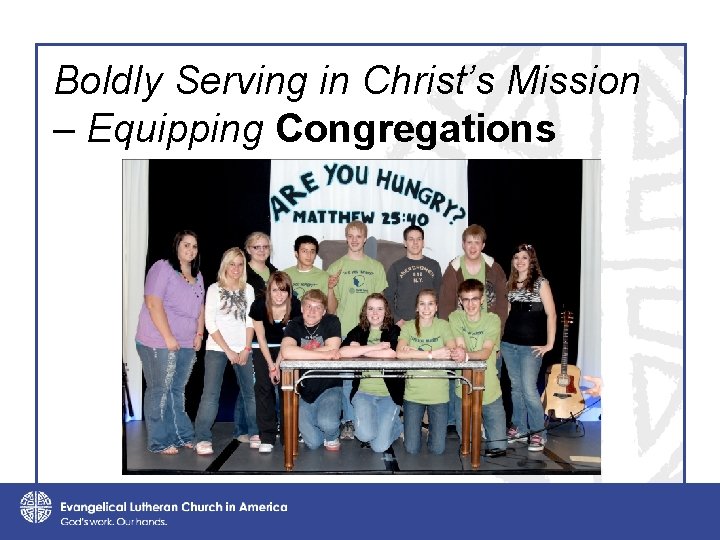 Boldly Serving in Christ’s Mission – Equipping Congregations 