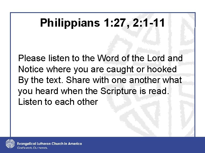 Philippians 1: 27, 2: 1 -11 Please listen to the Word of the Lord