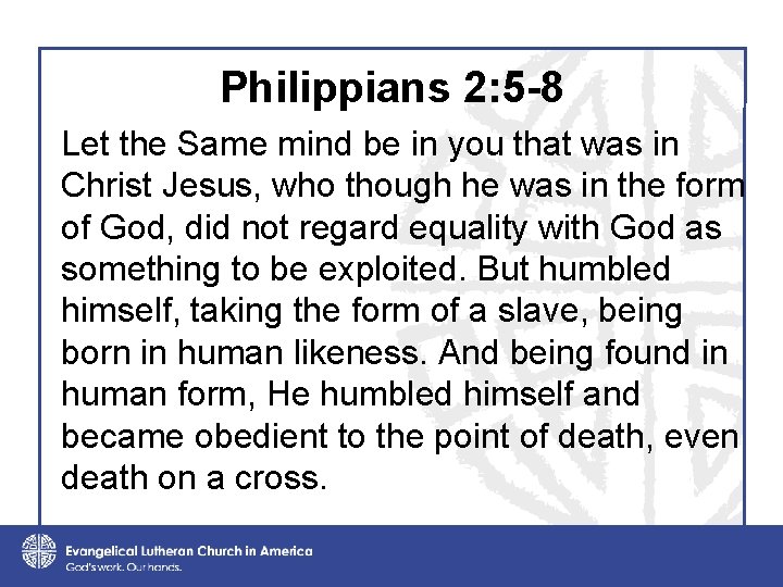 Philippians 2: 5 -8 Let the Same mind be in you that was in