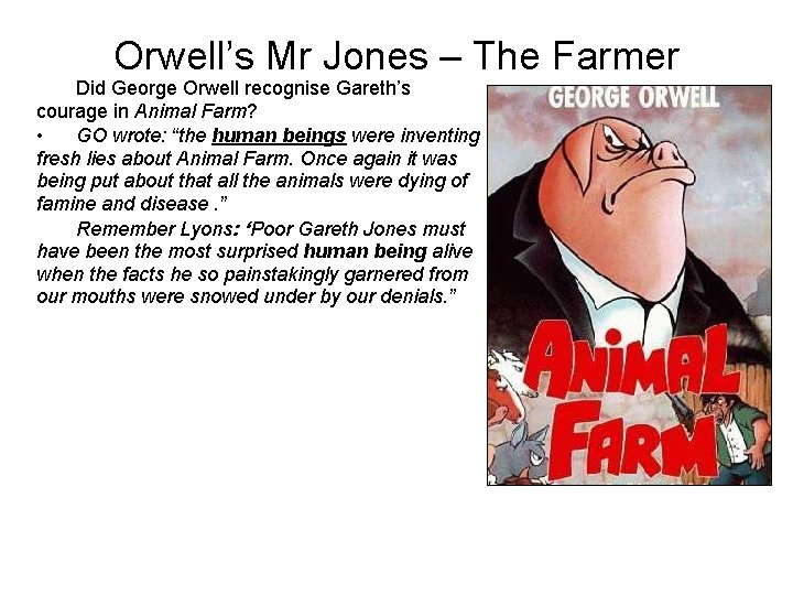 Orwell’s Mr Jones – The Farmer Did George Orwell recognise Gareth’s courage in Animal Orwell’s Mr Jones – The Farmer Did George Orwell recognise Gareth’s courage in Animal