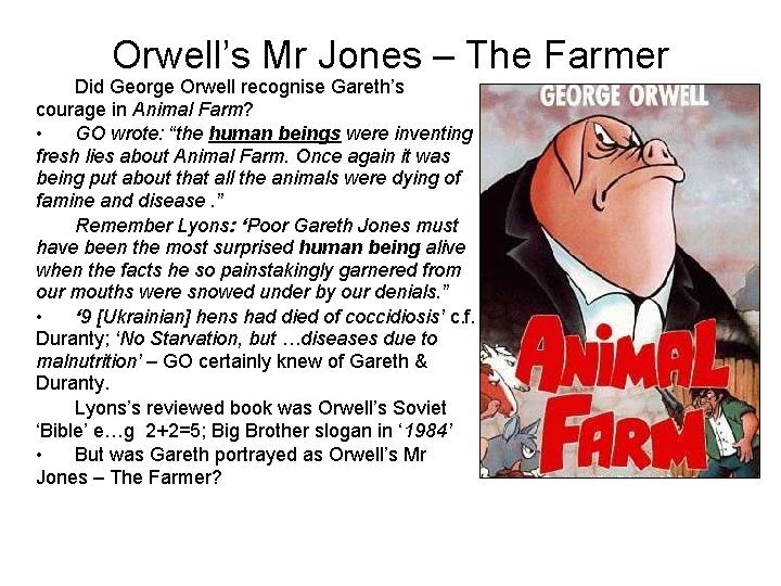 Orwell’s Mr Jones – The Farmer Did George Orwell recognise Gareth’s courage in Animal Orwell’s Mr Jones – The Farmer Did George Orwell recognise Gareth’s courage in Animal
