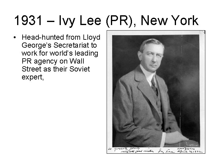 1931 – Ivy Lee (PR), New York • Head-hunted from Lloyd George’s Secretariat to 1931 – Ivy Lee (PR), New York • Head-hunted from Lloyd George’s Secretariat to