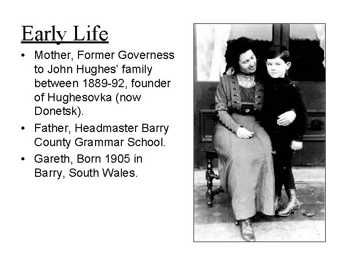 Early Life • Mother, Former Governess to John Hughes’ family between 1889 -92, founder Early Life • Mother, Former Governess to John Hughes’ family between 1889 -92, founder
