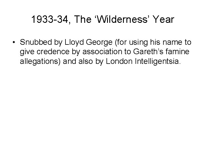 1933 -34, The ‘Wilderness’ Year • Snubbed by Lloyd George (for using his name 1933 -34, The ‘Wilderness’ Year • Snubbed by Lloyd George (for using his name