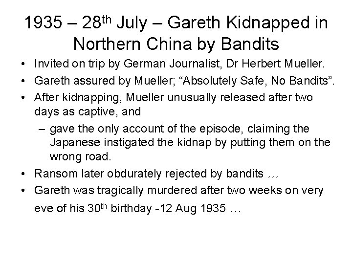1935 – 28 th July – Gareth Kidnapped in Northern China by Bandits • 1935 – 28 th July – Gareth Kidnapped in Northern China by Bandits •