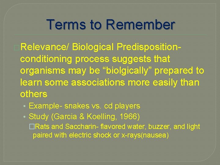 Terms to Remember �Relevance/ Biological Predispositionconditioning process suggests that organisms may be “biolgically” prepared