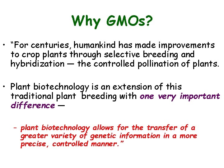 Why GMOs? • “For centuries, humankind has made improvements to crop plants through selective