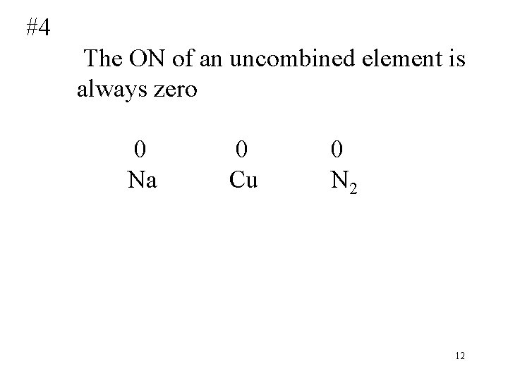 #4 The ON of an uncombined element is always zero 0 Na 0 Cu