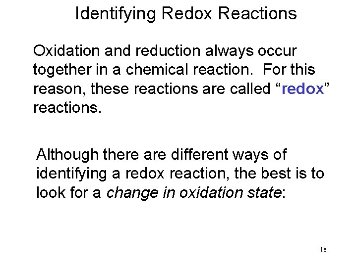 Identifying Redox Reactions Oxidation and reduction always occur together in a chemical reaction. For